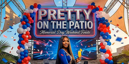 Pretty On the Patio Memorial Day Weekend Finale