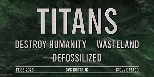 The New Era presents Titans, Destroy Humanity, Wasteland & Defossilized