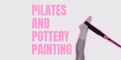 Pilates and Pottery Painting (5pm session)