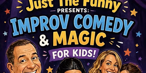 JUST THE FUNNY PRESENTS: IMPROV COMEDY AND MAGIC SHOW FOR KIDS