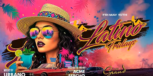 Latino Fridays  at The Grand Nightclub 5.15.26