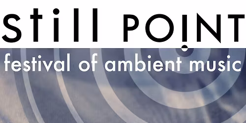 Still Point - a festival of ambient music