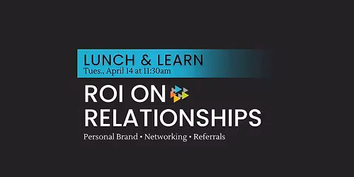 Lunch & Learn: ROI on Relationships