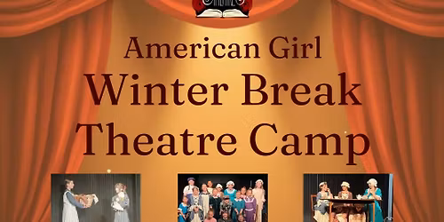 Ages 7-13: American Girl Winter Break Theatre Camp