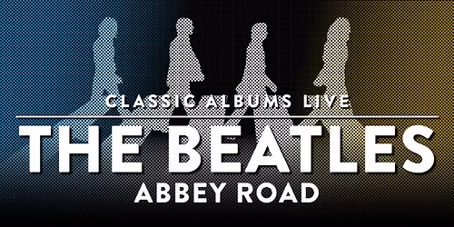 Classic Albums Live Tribute Show: The Beatles - Abbey Road