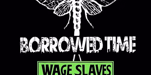 Borrowed Time + Wage Slaves 