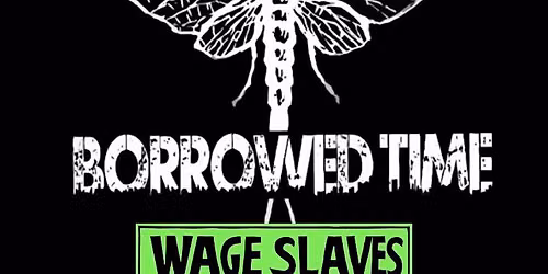 Borrowed Time + Wage Slaves 