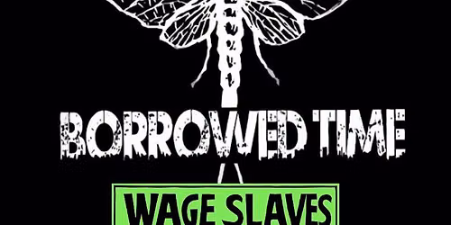 Borrowed Time + Wage Slaves 