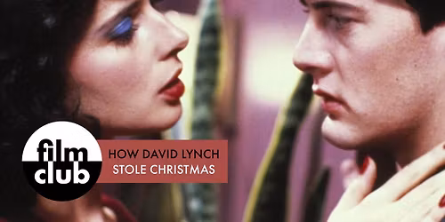 Film Club: Blue Velvet (How David Lynch Stole Christmas)