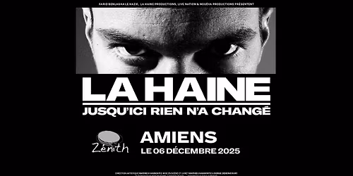 LA HAINE \u2022 ZENITH \u2022 AMIENS \u2022 06 DECEMBRE 2025