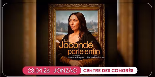 LA JOCONDE PARLE ENFIN \u2022 JONZAC, CENTRE DES CONGR\u00c8S \u2022 23 AVRIL 2026