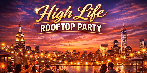 HIGHLIFE SATURDAYS ROOFTOP PARTY - NYC 360 views @ Highbar