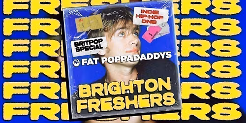 Fat Poppadaddys: BRIGHTON FRESHERS