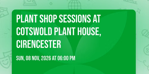 Plant Shop Sessions at Cotswold Plant House, Cirencester