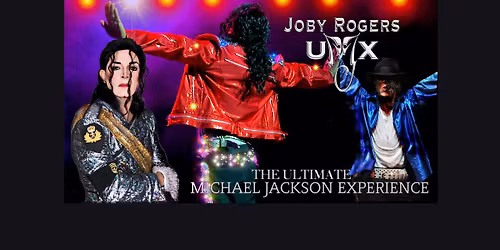 The \u201cUMX\u201d Ultimate Michael Jackson Experience Tribute Show \u2022 Starring Joby Rogers
