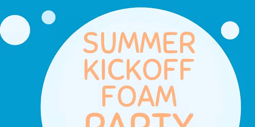 Summer Kickoff - Foam Party