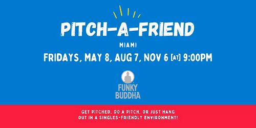Pitch-A-Friend Miami @Funky Buddha