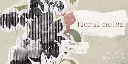 Floral Notes (A Flowers + Wine Party)
