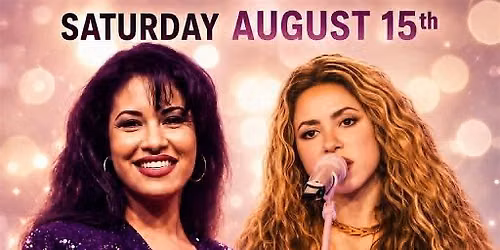 SELENA & SHAKIRA LIVE TRIBUTE SHOWS. SAT AUG  15TH. $5 PRESALE