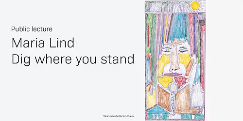 Public Lecture: Dig where you stand - curator Maria Lind