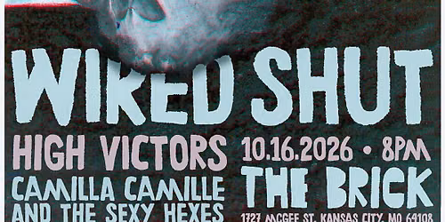 Wired Shut \/ High Victors \/ Camilla Camille and the Sexy Hexes