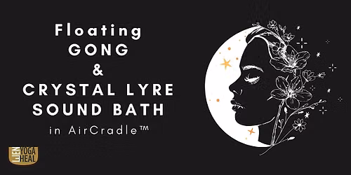 Floating GONG & CRYSTAL LYRE SOUND BATH in AirCradle\u2122
