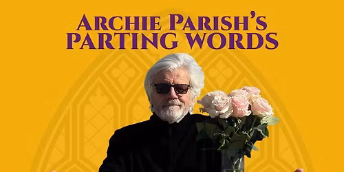 ARCHIE PARISH'S PARTING WORDS