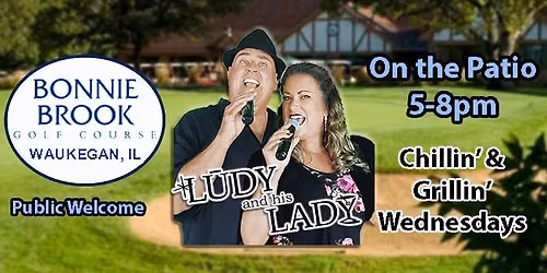 LUDY and his LADY LIVE! Bonnie Brook Golf Course Chillin' & Grillin' Wednesdays - Waukegan, IL