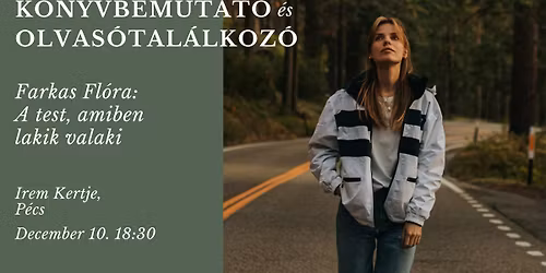 Farkas Fl\u00f3ra: A test, amiben lakik valaki \u2013 K\u00f6nyvbemutat\u00f3 \u00e9s olvas\u00f3tal\u00e1lkoz\u00f3 P\u00e9csen