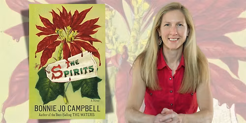 Bonnie Jo Campbell Presents: THE SPIRITS