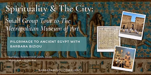 Spirituality and The City: Pilgrimage to Ancient Egypt - Met Tour