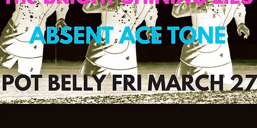 The Missing Lincolns, The Bright Shining Lies, Absent Ace Tone live at the Pot Belly