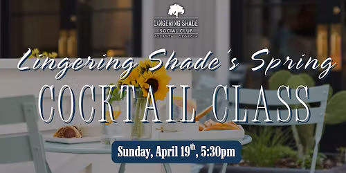 Lingering Shade's Spring Cocktail Class
