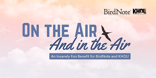 On the Air and In the Air: An Insanely Fun Benefit for BirdNote and KHOL!
