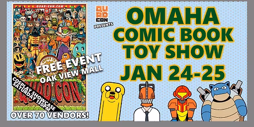 Omaha Comic & Toy Show - Free Event January 24-25 Oak View Mall