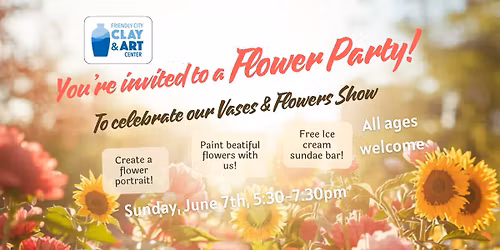 Flower Party @ Friendly City Clay & Art Center!