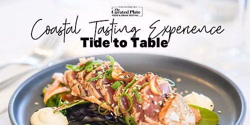 Curated Plate | Tide to Table: Coastal Tasting Experience