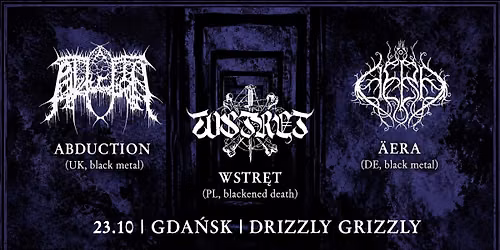 ABDUCTION (UK) + \u00c4ERA (DE) + WSTR\u0118T (PL) | 23.10.26 | Drizzly Grizzly, Gda\u0144sk
