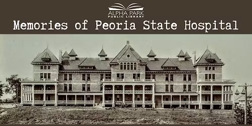 Memories of Peoria State Hospital