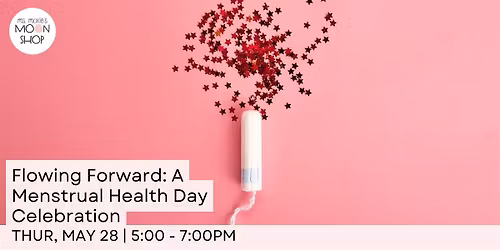 Flowing Forward - A Global Menstrual Health Day Celebration
