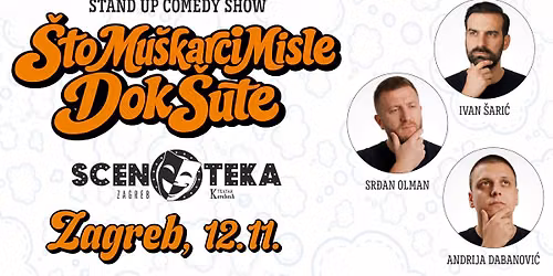 STAND UP COMEDY SHOW \u2013 \u0160TO MU\u0160KARCI MISLE DOK \u0160UTE @  ZAGREB
