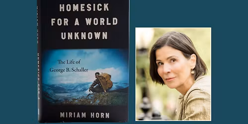 Miriam Horn Author Event: Homesick for a World Unknown: The Life of George B. Schaller