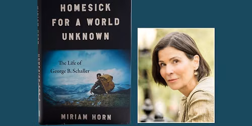 Miriam Horn Author Event: Homesick for a World Unknown: The Life of George B. Schaller
