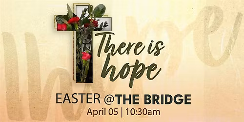 Easter at The Bridge: There Is Hope