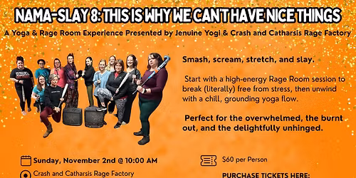 NAMA-SLAY 8: This is Why We Can't Have Nice Things A Yoga & Rage Room Experience