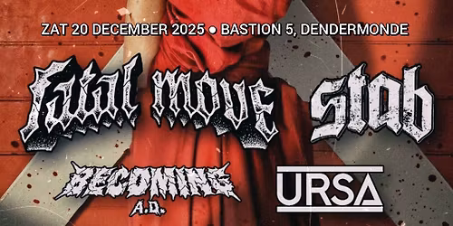 Fatal Move \/ Stab \/ Becoming A.D. \/ Ursa \u25cf Bastion 5, Dendermonde 