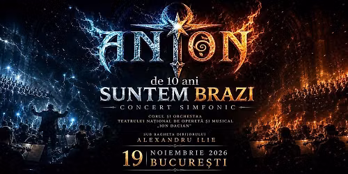 ANTON - Simfonic - \u201cde 10 ani Suntem Brazi\u201d