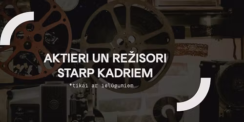 AKTIERI UN RE\u017dISORI STARP KADRIEM