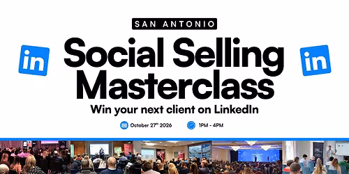 Win Clients On LinkedIn - Social Selling Masterclass: SAN ANTONIO