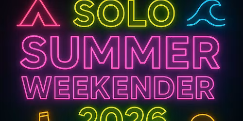 \ud83c\udfd5 \ud83c\udf89 SOLO SUMMER WEEKENDER 2026\ud83c\udf0a\ud83d\udd25